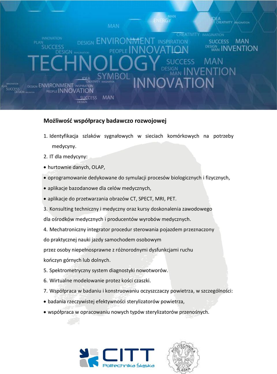 SPECT, MRI, PET. 3. Konsulting techniczny i medyczny oraz kursy doskonalenia zawodowego dla ośrodków medycznych i producentów wyrobów medycznych. 4.