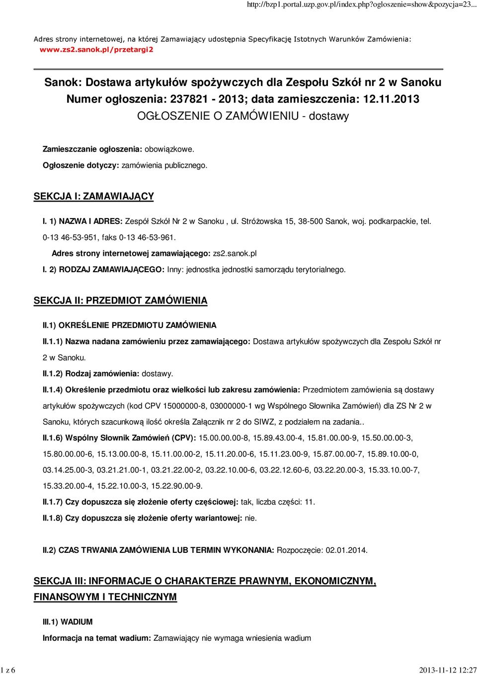 2013 OGŁOSZENIE O ZAMÓWIENIU - dostawy Zamieszczanie ogłoszenia: obowiązkowe. Ogłoszenie dotyczy: zamówienia publicznego. SEKCJA I: ZAMAWIAJĄCY I. 1) NAZWA I ADRES: Zespół Szkół Nr 2 w Sanoku, ul.