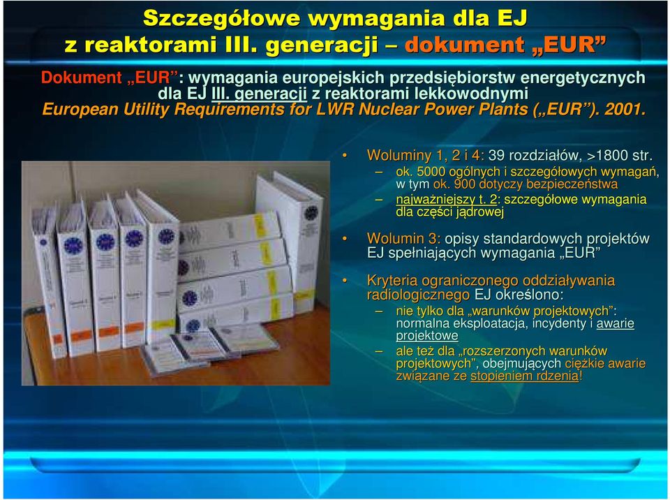 5000 ogólnych i szczegółowych wymagań, w tym ok. 900 dotyczy bezpieczeństwa najważniejszy niejszy t.