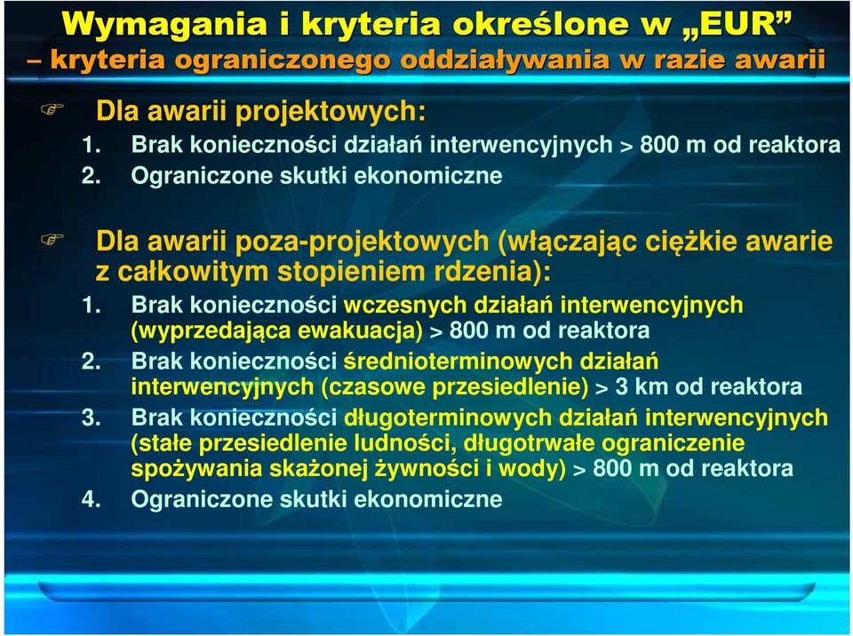 Ograniczone skutki ekonomiczne Dla awarii poza-projektowych (włączając ciężkie awarie z całkowitym stopieniem rdzenia): 1.