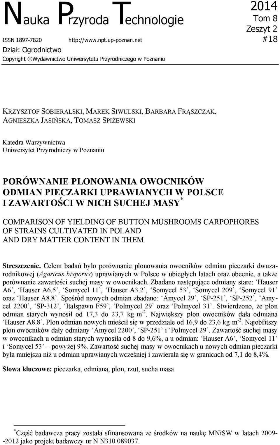 Warzywnictwa Uniwersytet Przyrodniczy w Poznaniu PORÓWNANIE PLONOWANIA OWOCNIKÓW ODMIAN PIECZARKI UPRAWIANYCH W POLSCE I ZAWARTOŚCI W NICH SUCHEJ MASY * COMPARISON OF YIELDING OF BUTTON MUSHROOMS