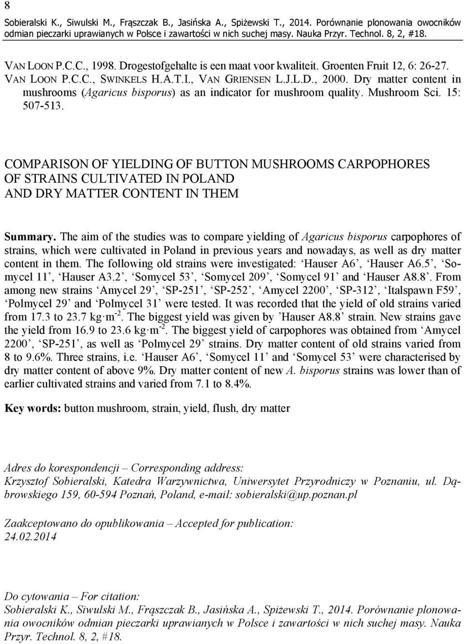 15: 507-513. COMPARISON OF YIELDING OF BUTTON MUSHROOMS CARPOPHORES OF STRAINS CULTIVATED IN POLAND AND DRY MATTER CONTENT IN THEM Summary.