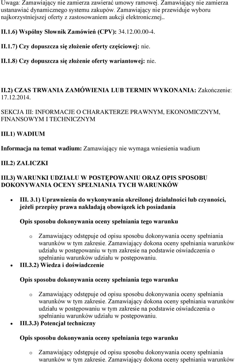 II.1.8) Czy dopuszcza się złożenie oferty wariantowej: nie. II.2) CZAS TRWANIA ZAMÓWIENIA LUB TERMIN WYKONANIA: Zakończenie: 17.12.2014.