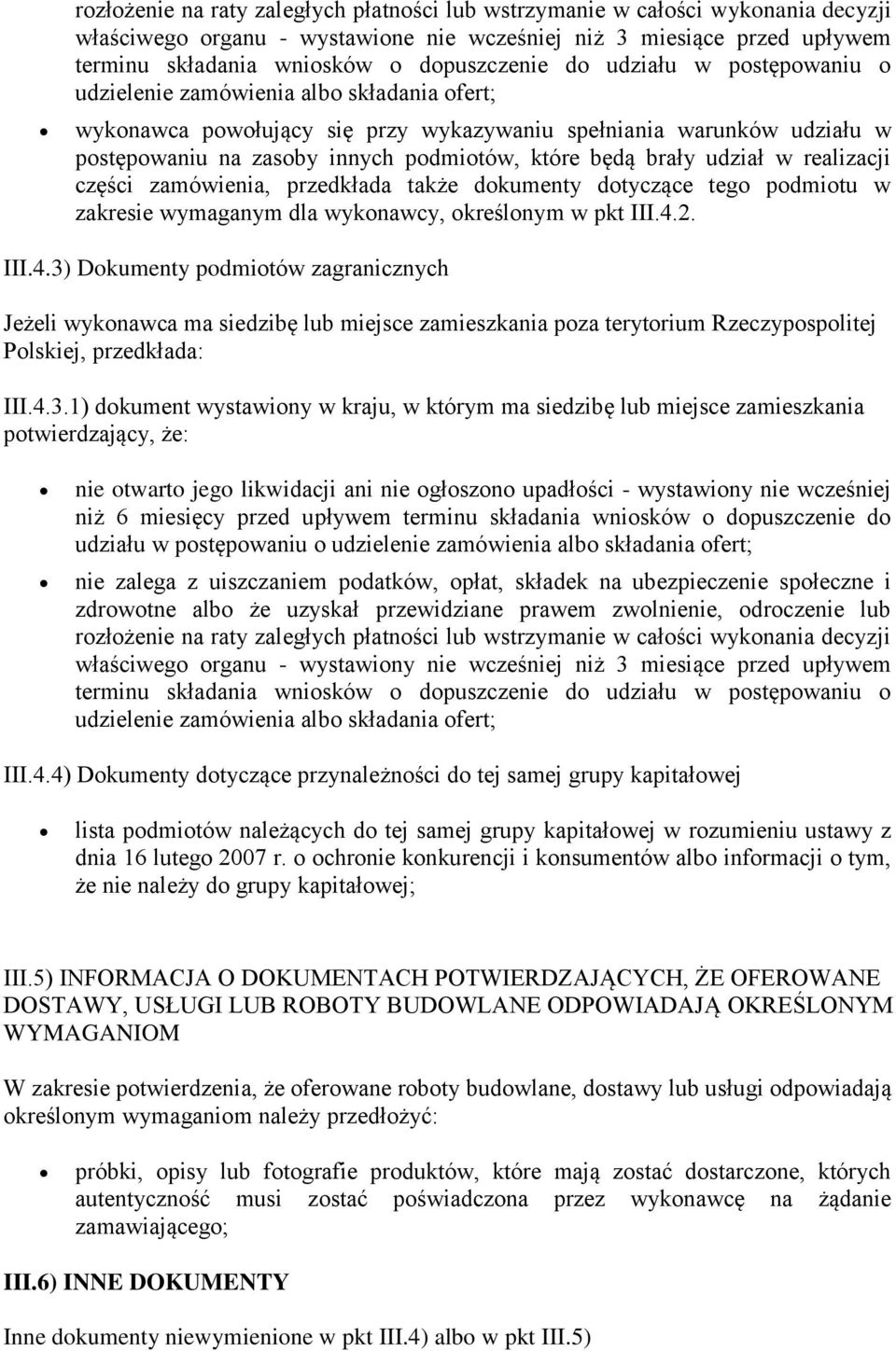 brały udział w realizacji części zamówienia, przedkłada także dokumenty dotyczące tego podmiotu w zakresie wymaganym dla wykonawcy, określonym w pkt III.4.