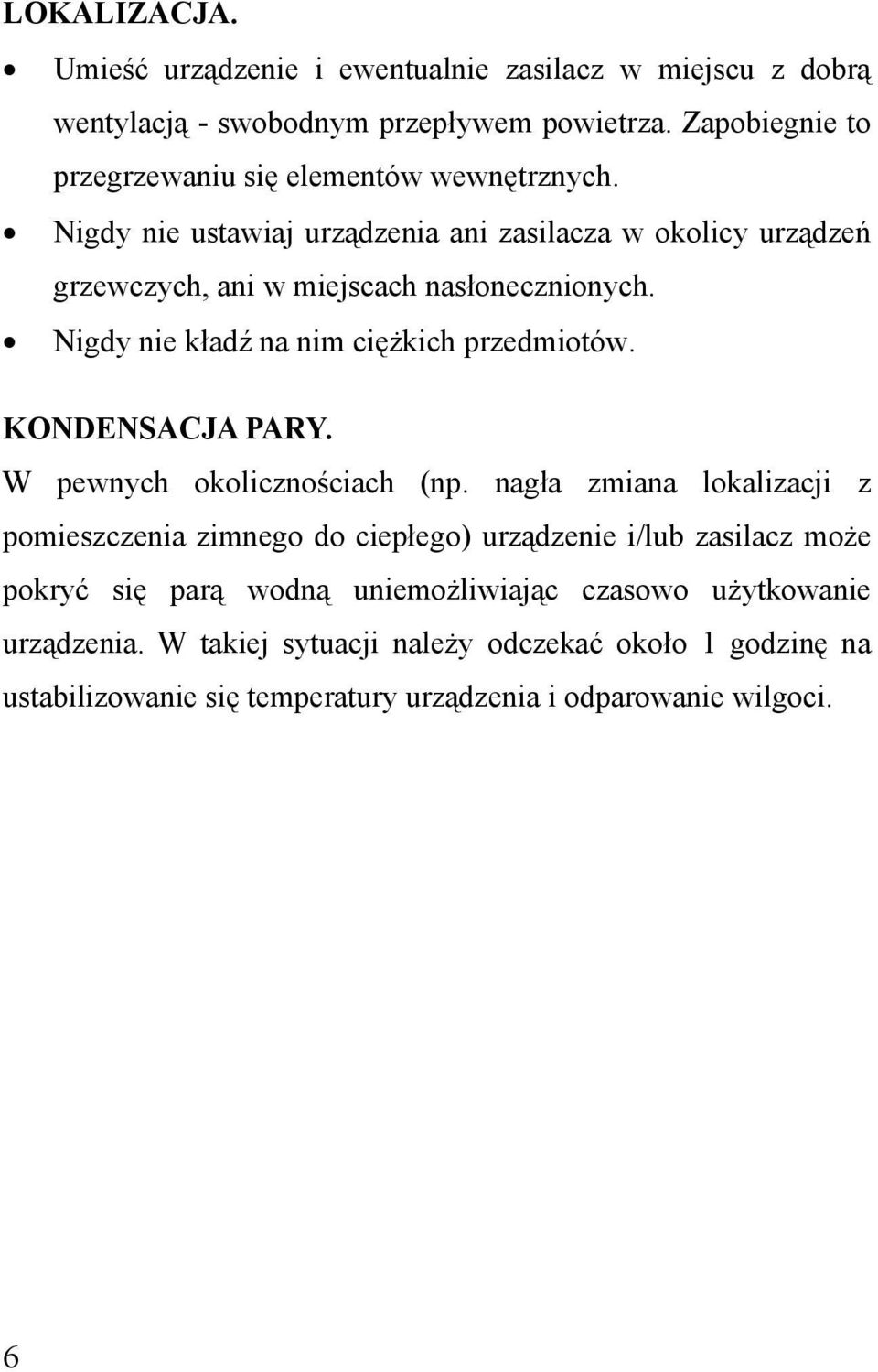 Nigdy nie kładź na nim ciężkich przedmiotów. KONDENSACJA PARY. W pewnych okolicznościach (np.