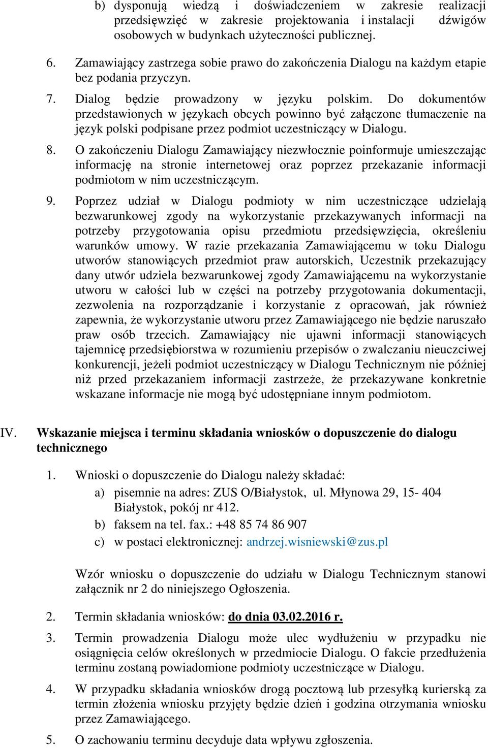 Do dokumentów przedstawionych w językach obcych powinno być załączone tłumaczenie na język polski podpisane przez podmiot uczestniczący w Dialogu. 8.