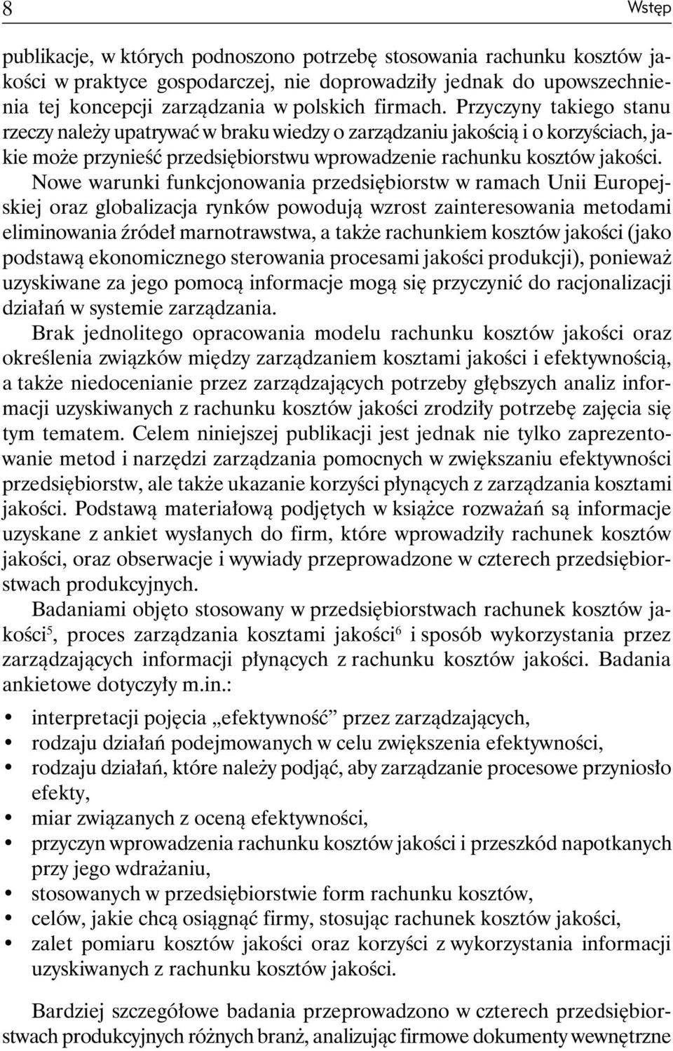 Nowe warunki funkcjonowania przedsiębiorstw w ramach Unii Europejskiej oraz globalizacja rynków powodują wzrost zainteresowania metodami eliminowania źródeł marnotrawstwa, a także rachunkiem kosztów