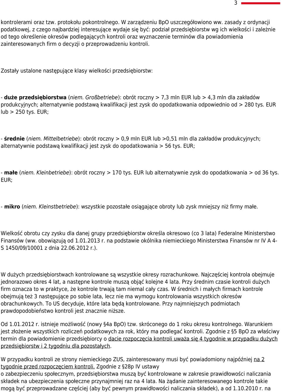 terminów dla powiadomienia zainteresowanych firm o decyzji o przeprowadzeniu kontroli. Zostały ustalone następujące klasy wielkości przedsiębiorstw: - duże przedsiębiorstwa (niem.