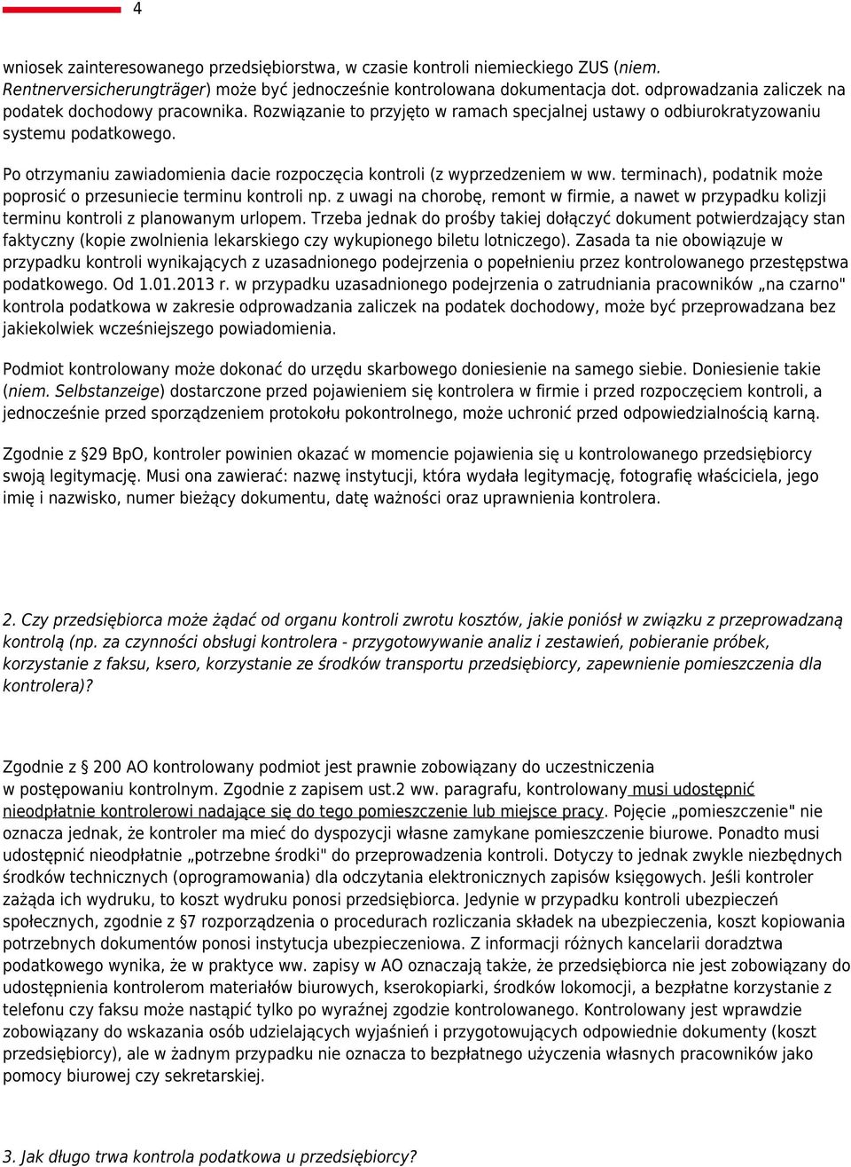 Po otrzymaniu zawiadomienia dacie rozpoczęcia kontroli (z wyprzedzeniem w ww. terminach), podatnik może poprosić o przesuniecie terminu kontroli np.