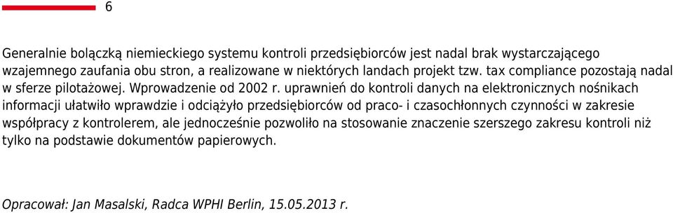 uprawnień do kontroli danych na elektronicznych nośnikach informacji ułatwiło wprawdzie i odciążyło przedsiębiorców od praco- i czasochłonnych czynności w