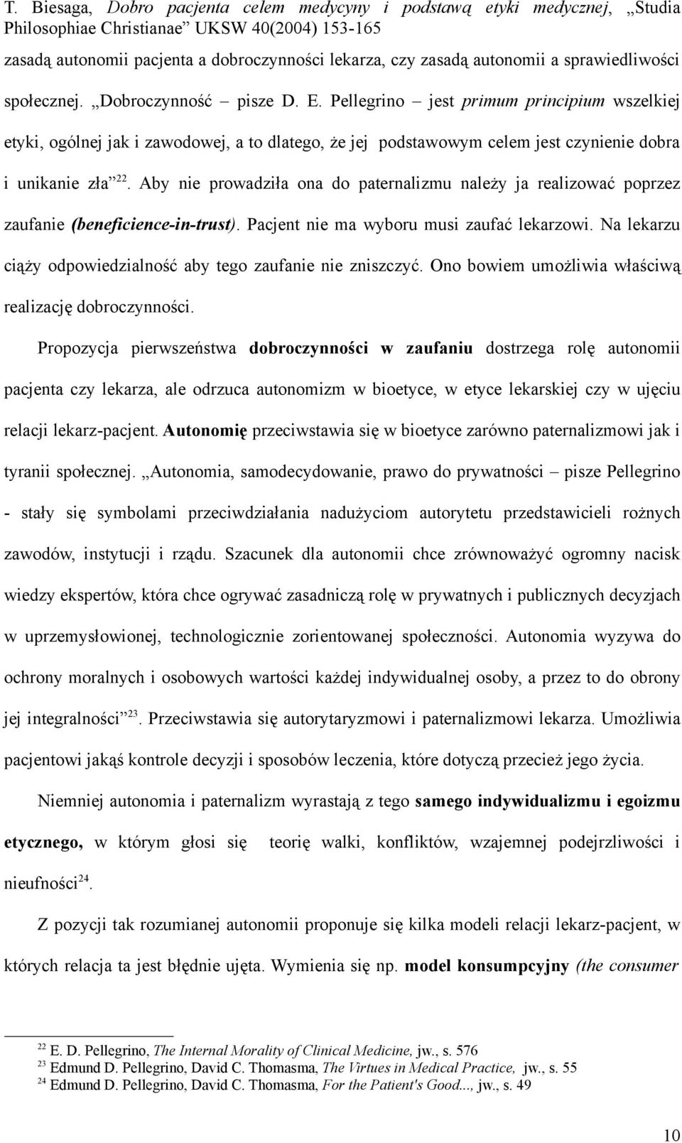 Aby nie prowadziła ona do paternalizmu należy ja realizować poprzez zaufanie (beneficience-in-trust). Pacjent nie ma wyboru musi zaufać lekarzowi.