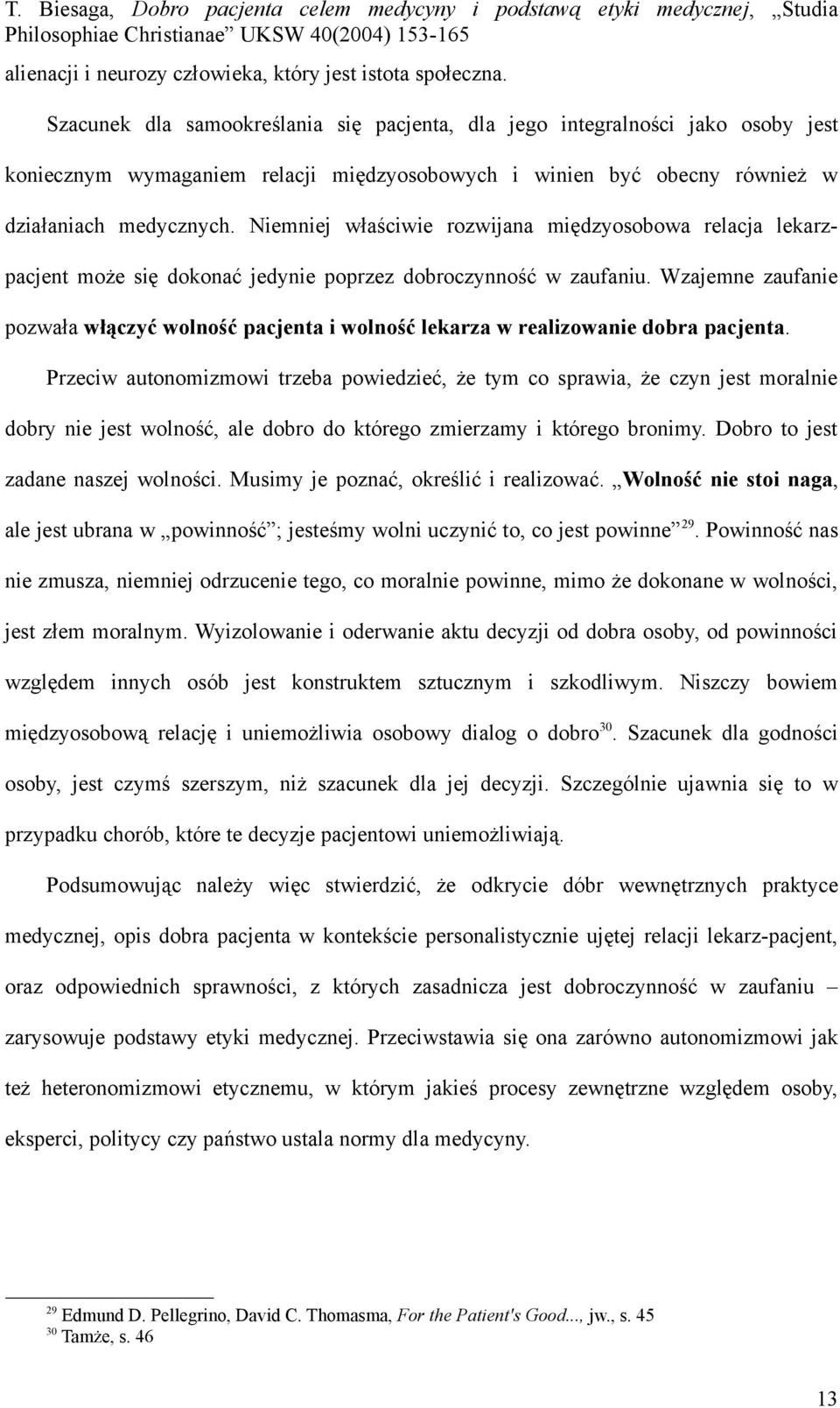 Niemniej właściwie rozwijana międzyosobowa relacja lekarzpacjent może się dokonać jedynie poprzez dobroczynność w zaufaniu.