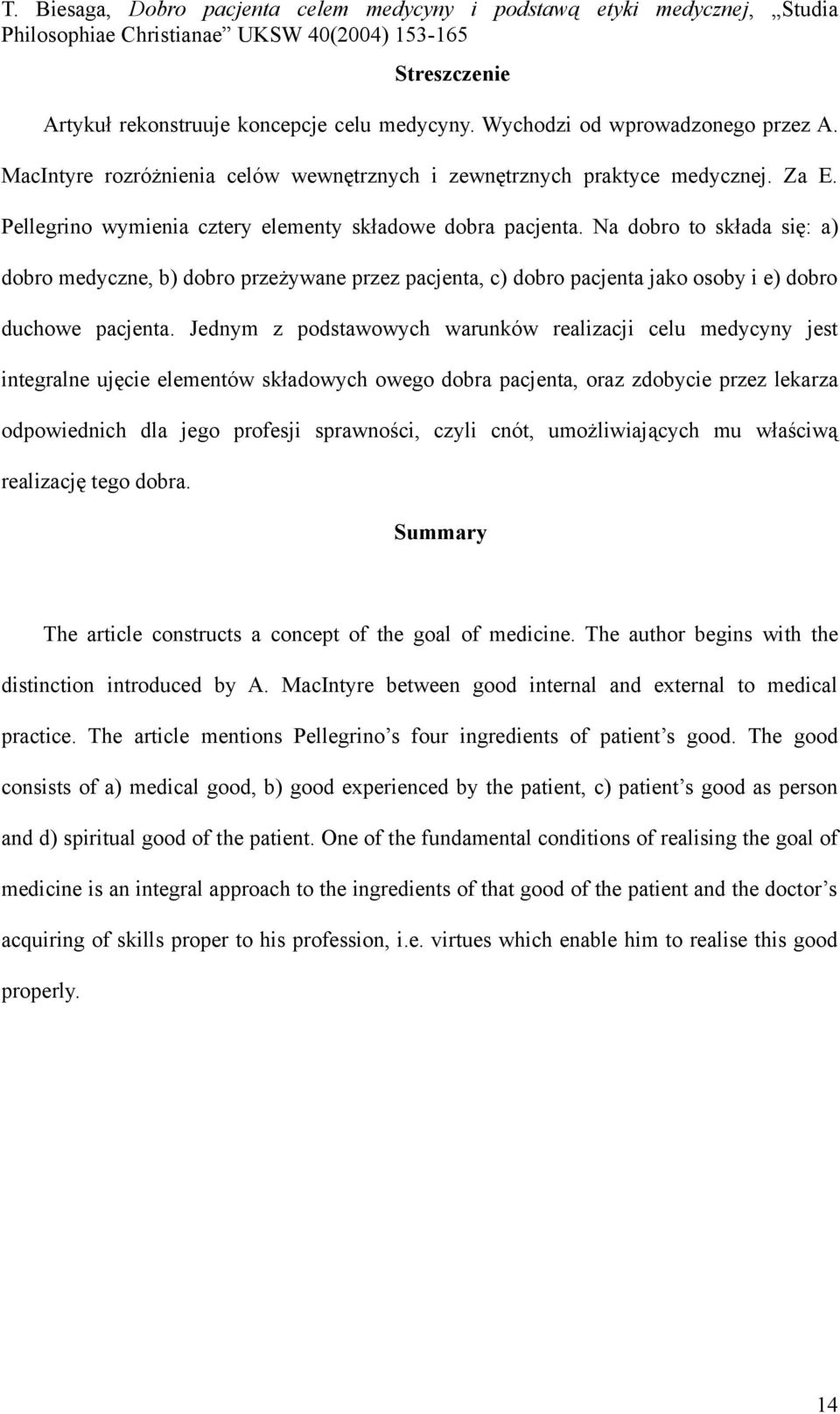 Jednym z podstawowych warunków realizacji celu medycyny jest integralne ujęcie elementów składowych owego dobra pacjenta, oraz zdobycie przez lekarza odpowiednich dla jego profesji sprawności, czyli