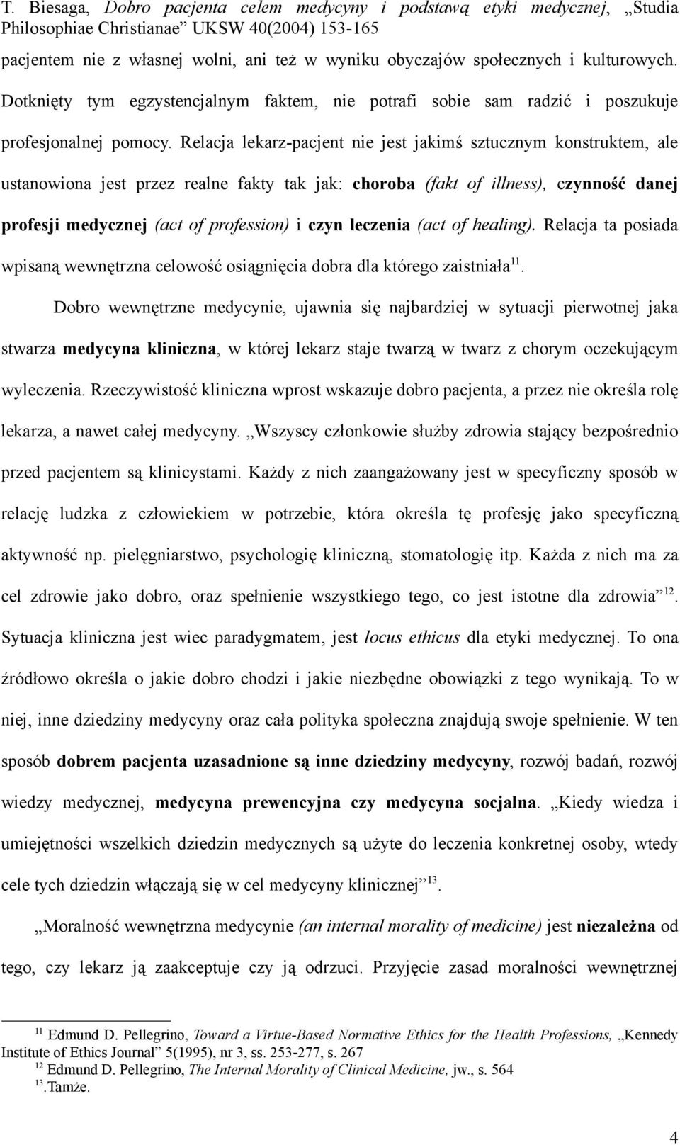 leczenia (act of healing). Relacja ta posiada wpisaną wewnętrzna celowość osiągnięcia dobra dla którego zaistniała 11.