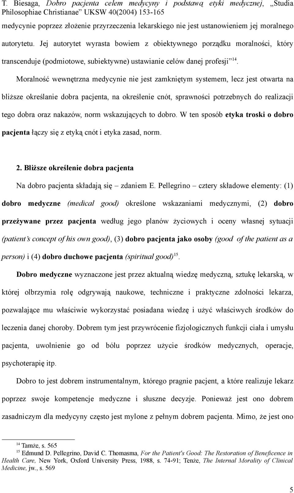 Moralność wewnętrzna medycynie nie jest zamkniętym systemem, lecz jest otwarta na bliższe określanie dobra pacjenta, na określenie cnót, sprawności potrzebnych do realizacji tego dobra oraz nakazów,