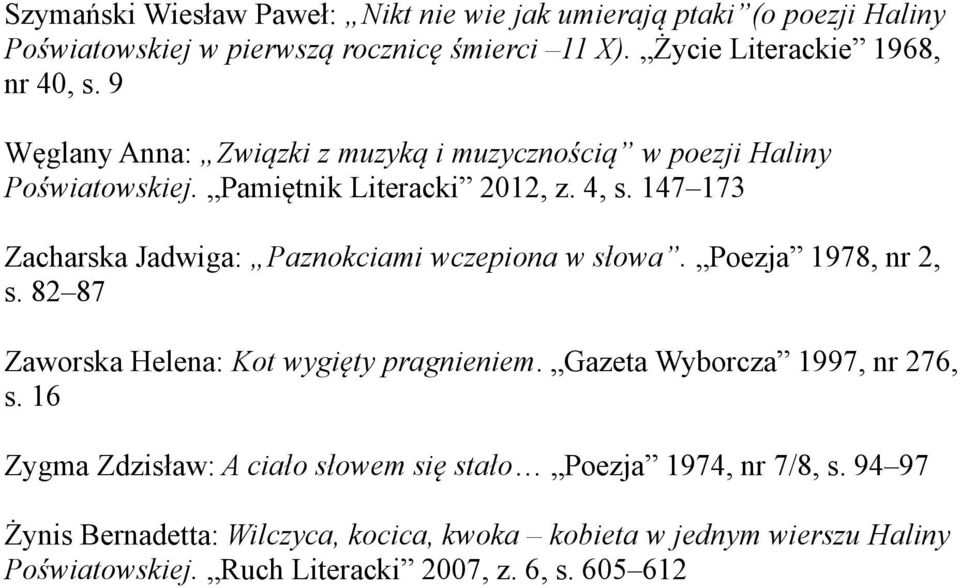 147 173 Zacharska Jadwiga: Paznokciami wczepiona w słowa. Poezja 1978, nr 2, s. 82 87 Zaworska Helena: Kot wygięty pragnieniem.