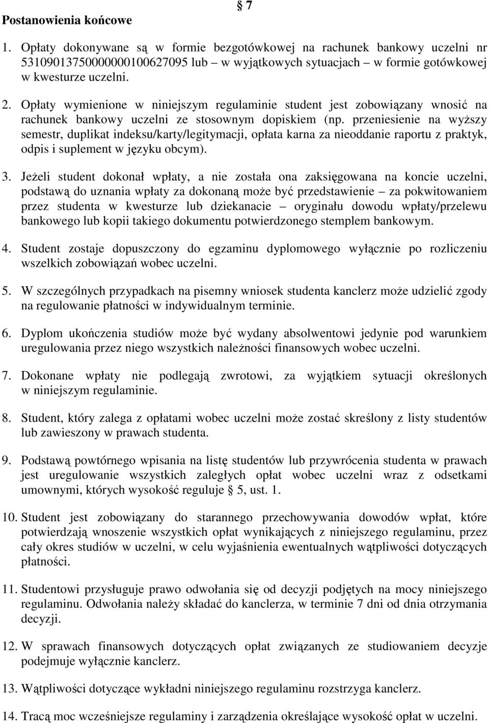 przeniesienie na wyŝszy semestr, duplikat indeksu/karty/legitymacji, opłata karna za nieoddanie raportu z praktyk, odpis i suplement w języku obcym). 3.