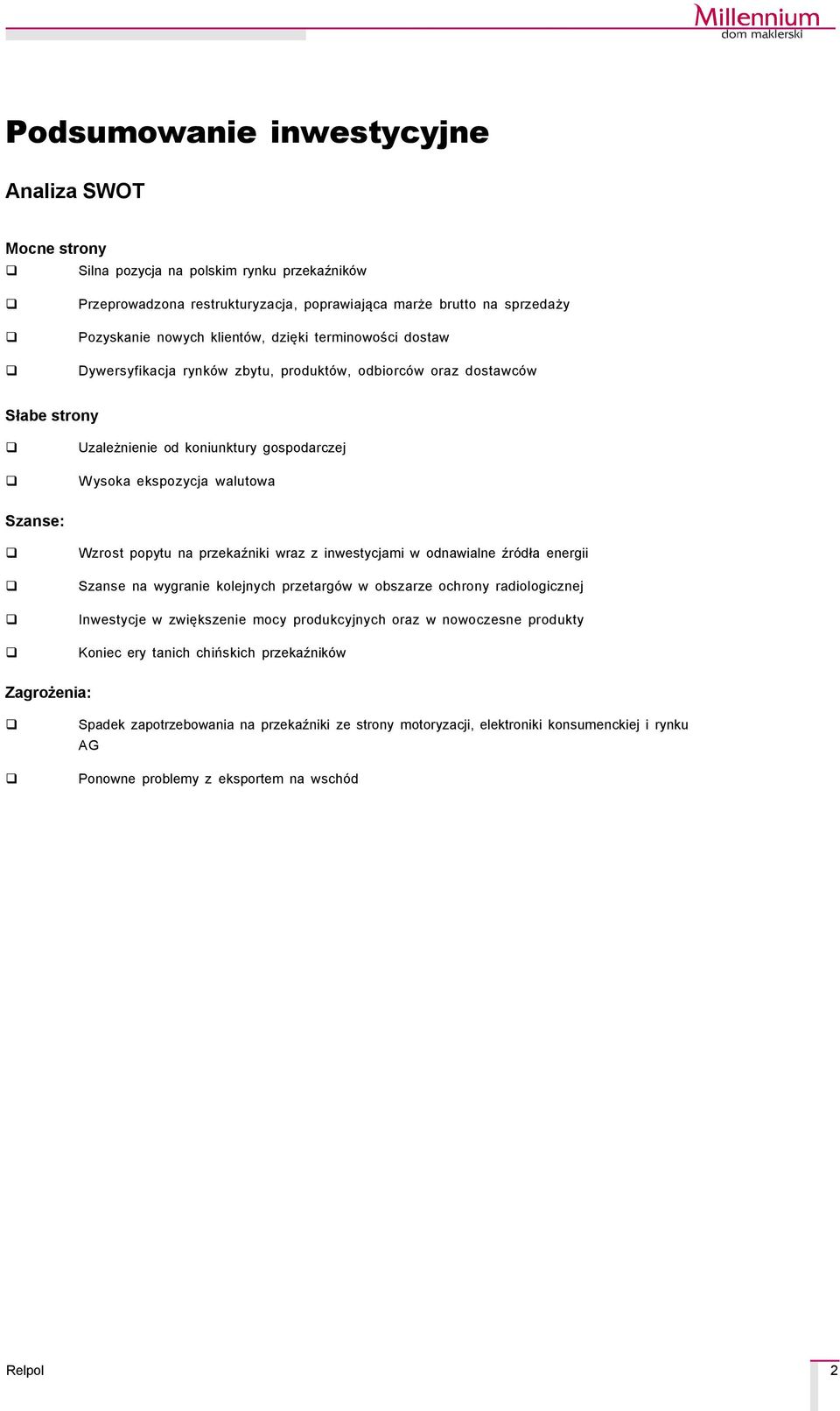 na przekaźniki wraz z inwestycjami w odnawialne źrçdła energii Szanse na wygranie kolejnych przetargçw w obszarze ochrony radiologicznej Inwestycje w zwiększenie mocy produkcyjnych oraz w