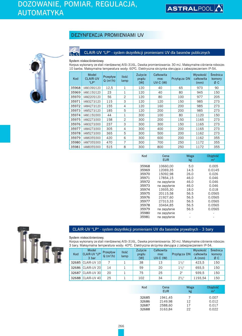 Kod Model CLAIR-UV "LP" Przepływ Q (m 3 /h) Ilość lamp Zużycie prądu [W] Całkowita moc UV-C (W) Przyłącza DN Wysokość całkowita (mm) Średnica komory Ø C 35968 IAM1090/120 12,5 1 120 40 65 973 90