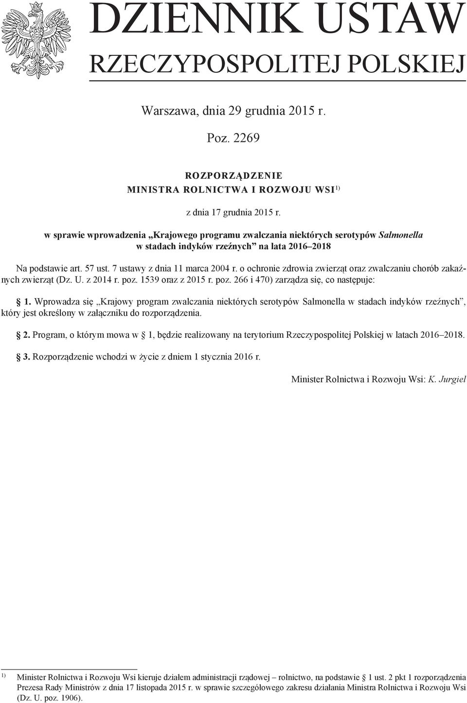 o ochronie zdrowia zwierząt oraz zwalczaniu chorób zakaźnych zwierząt (Dz. U. z 2014 r. poz. 1539 oraz z 2015 r. poz. 266 i 470) zarządza się, co następuje: 1.