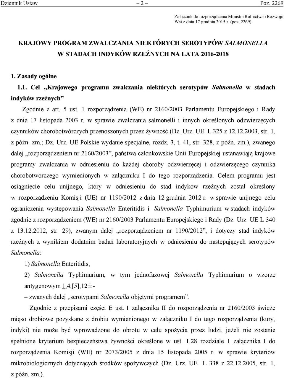 -2018 1. Zasady ogólne 1.1. Cel Krajowego programu zwalczania niektórych serotypów Salmonella w stadach indyków rzeźnych Zgodnie z art. 5 ust.