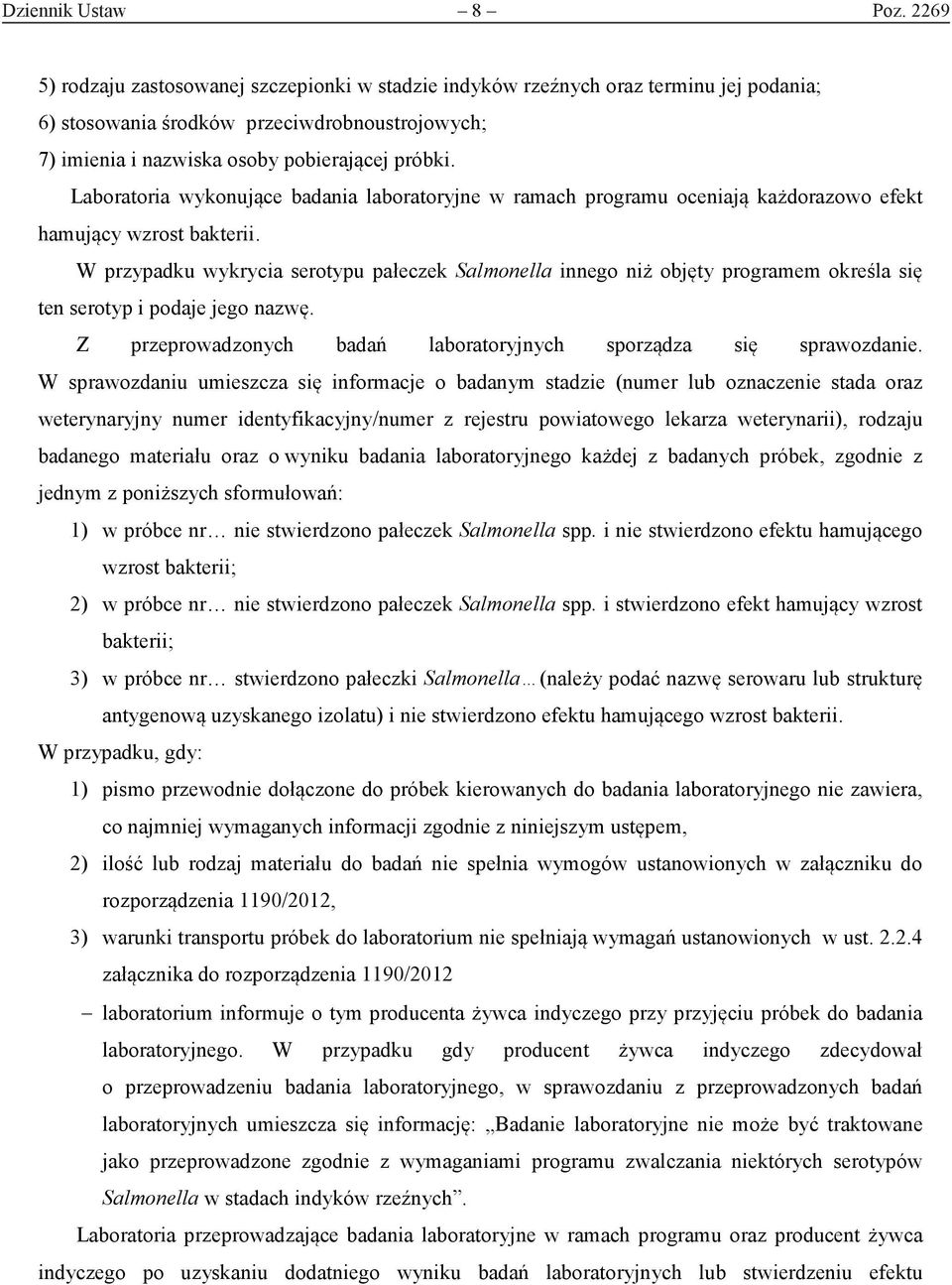 Laboratoria wykonujące badania laboratoryjne w ramach programu oceniają każdorazowo efekt hamujący wzrost bakterii.