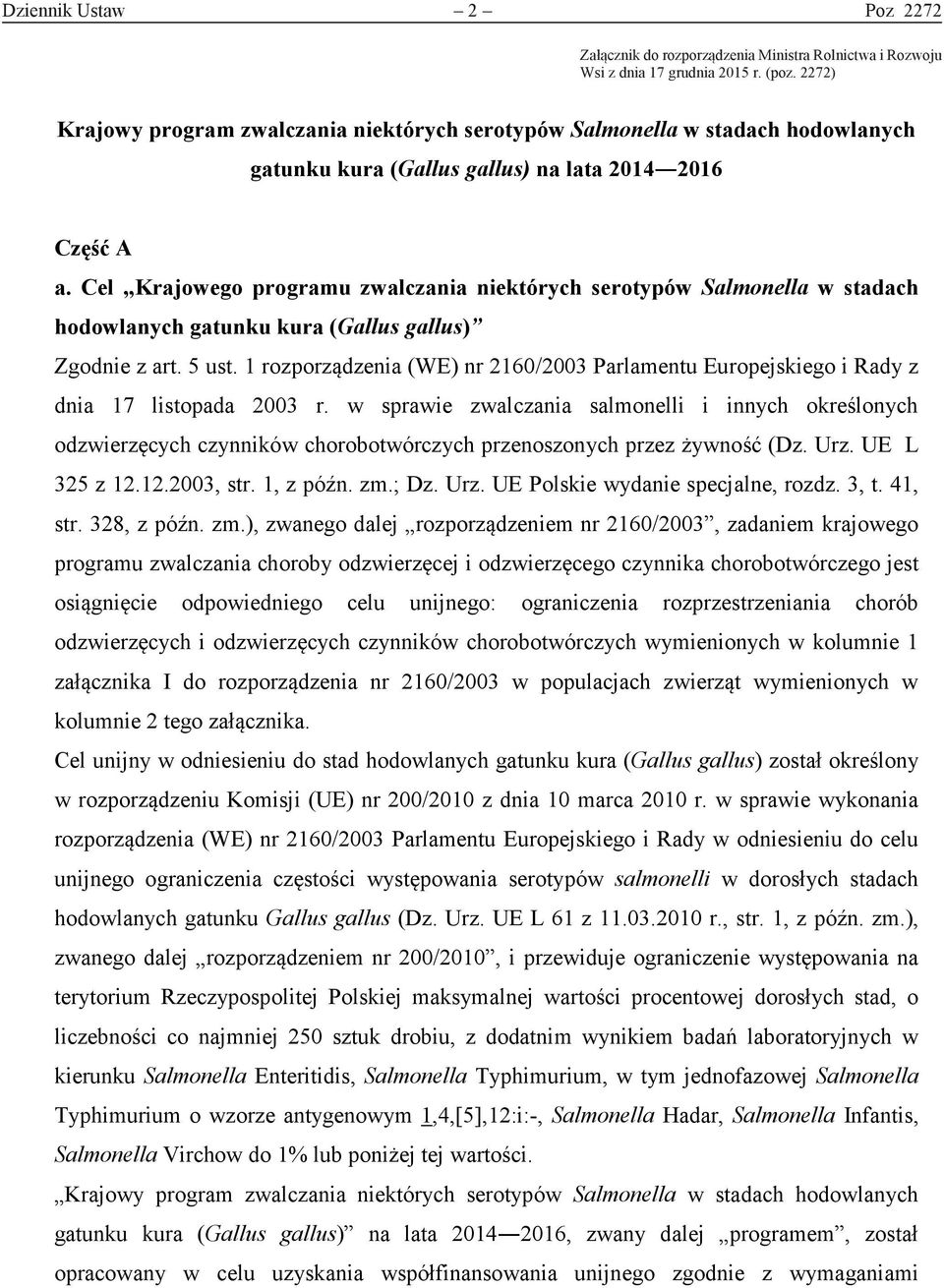 Cel Krajowego programu zwalczania niektórych serotypów Salmonella w stadach hodowlanych gatunku kura (Gallus gallus) Zgodnie z art. 5 ust.