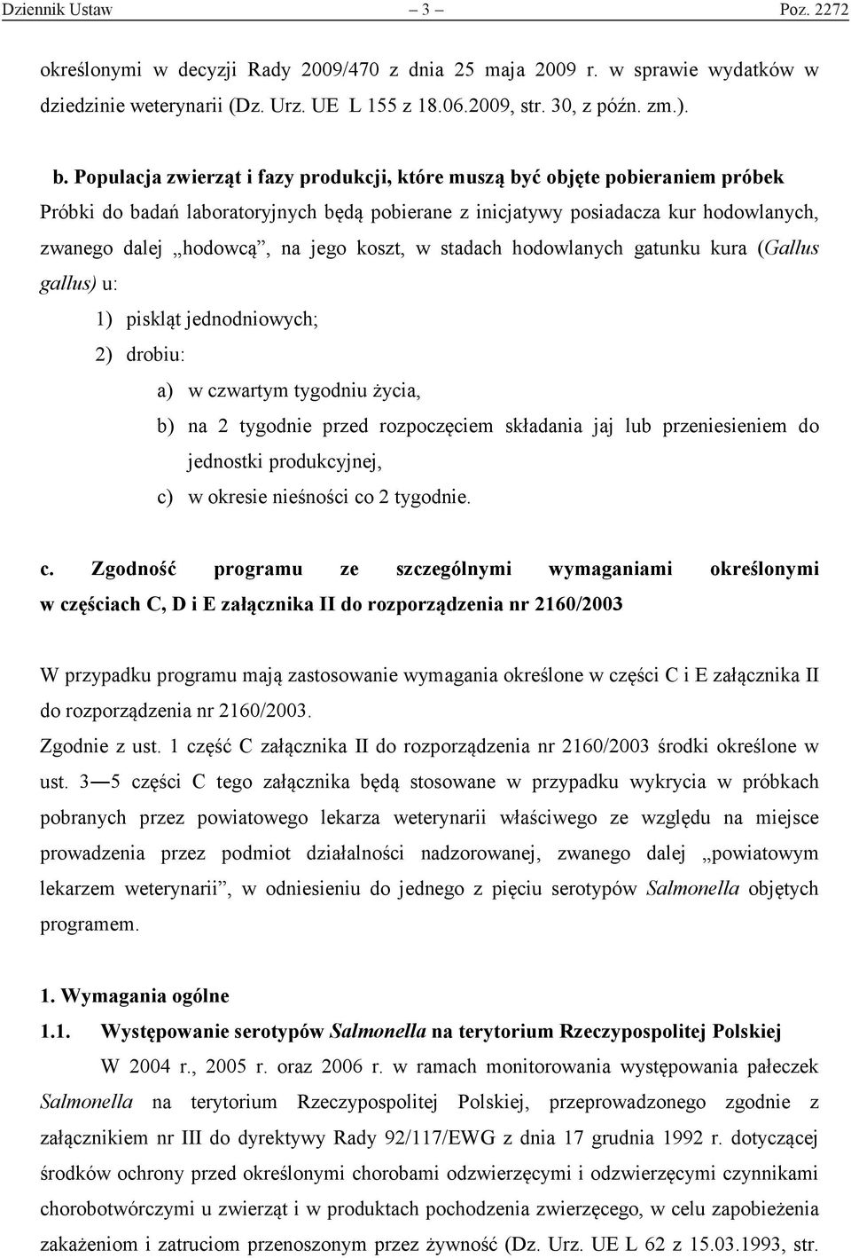 koszt, w stadach hodowlanych gatunku kura (Gallus gallus) u: 1) piskląt jednodniowych; 2) drobiu: a) w czwartym tygodniu życia, b) na 2 tygodnie przed rozpoczęciem składania jaj lub przeniesieniem do