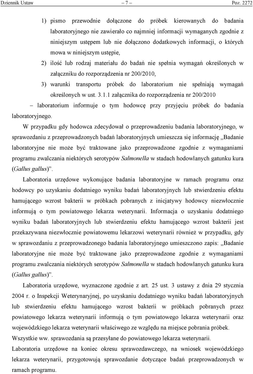 informacji, o których mowa w niniejszym ustępie, 2) ilość lub rodzaj materiału do badań nie spełnia wymagań określonych w załączniku do rozporządzenia nr 200/2010, 3) warunki transportu próbek do