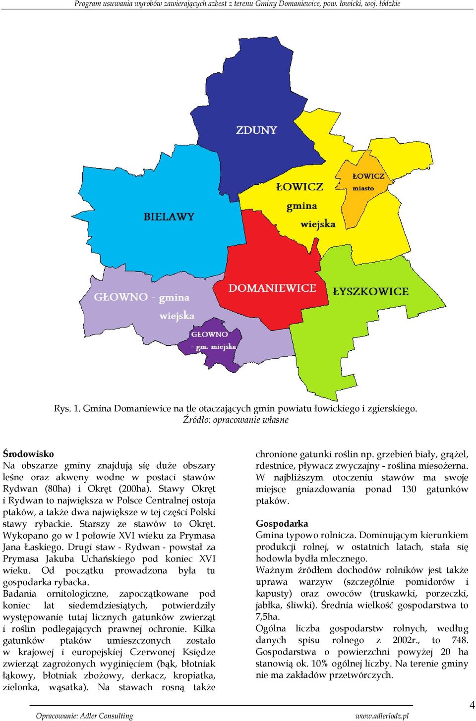 Stawy Okręt i Rydwan to największa w Polsce Centralnej ostoja ptaków, a także dwa największe w tej części Polski stawy rybackie. Starszy ze stawów to Okręt.