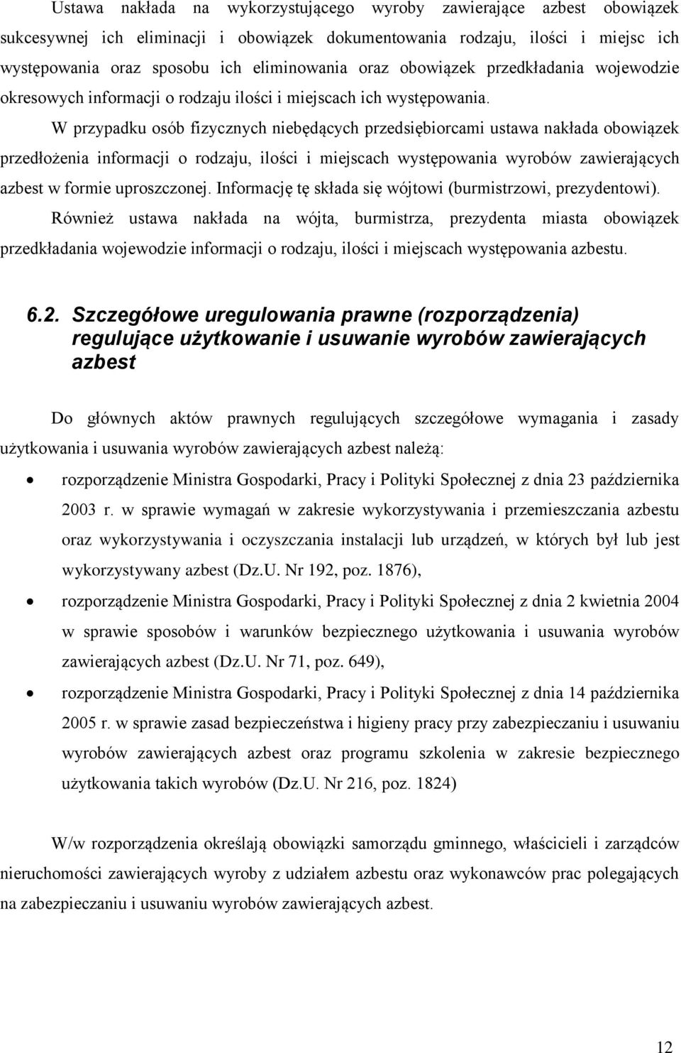 W przypadku osób fizycznych niebędących przedsiębiorcami ustawa nakłada obowiązek przedłożenia informacji o rodzaju, ilości i miejscach występowania wyrobów zawierających azbest w formie uproszczonej.