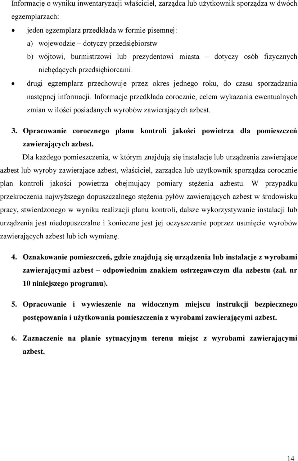 Informacje przedkłada corocznie, celem wykazania ewentualnych zmian w ilości posiadanych wyrobów zawierających azbest. 3.