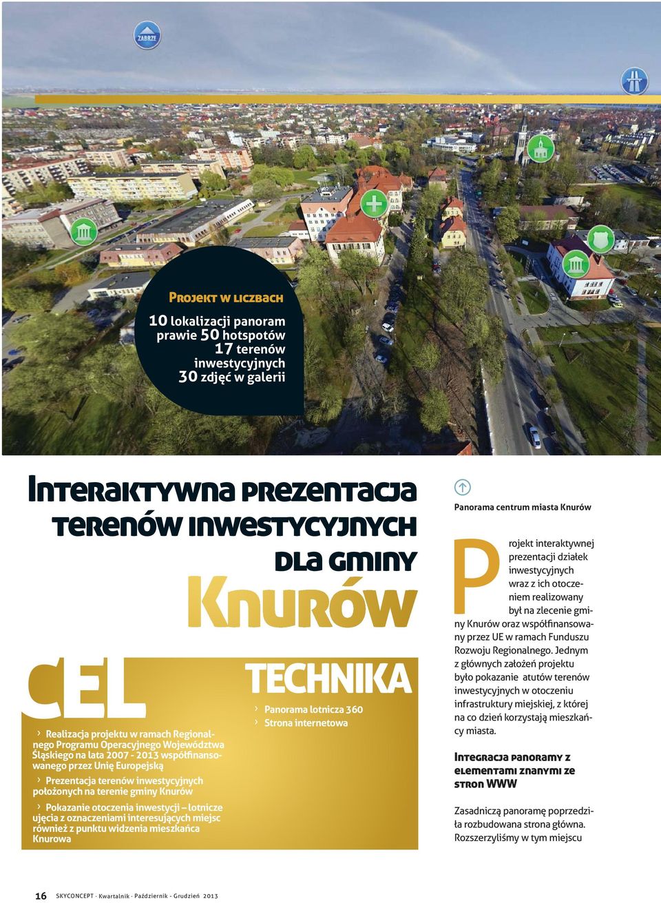 otoczenia inwestycji lotnicze ujęcia z oznaczeniami interesujących miejsc również z punktu widzenia mieszkańca Knurowa TECHNIKA Panorama lotnicza 360 Strona internetowa Panorama centrum miasta Knurów