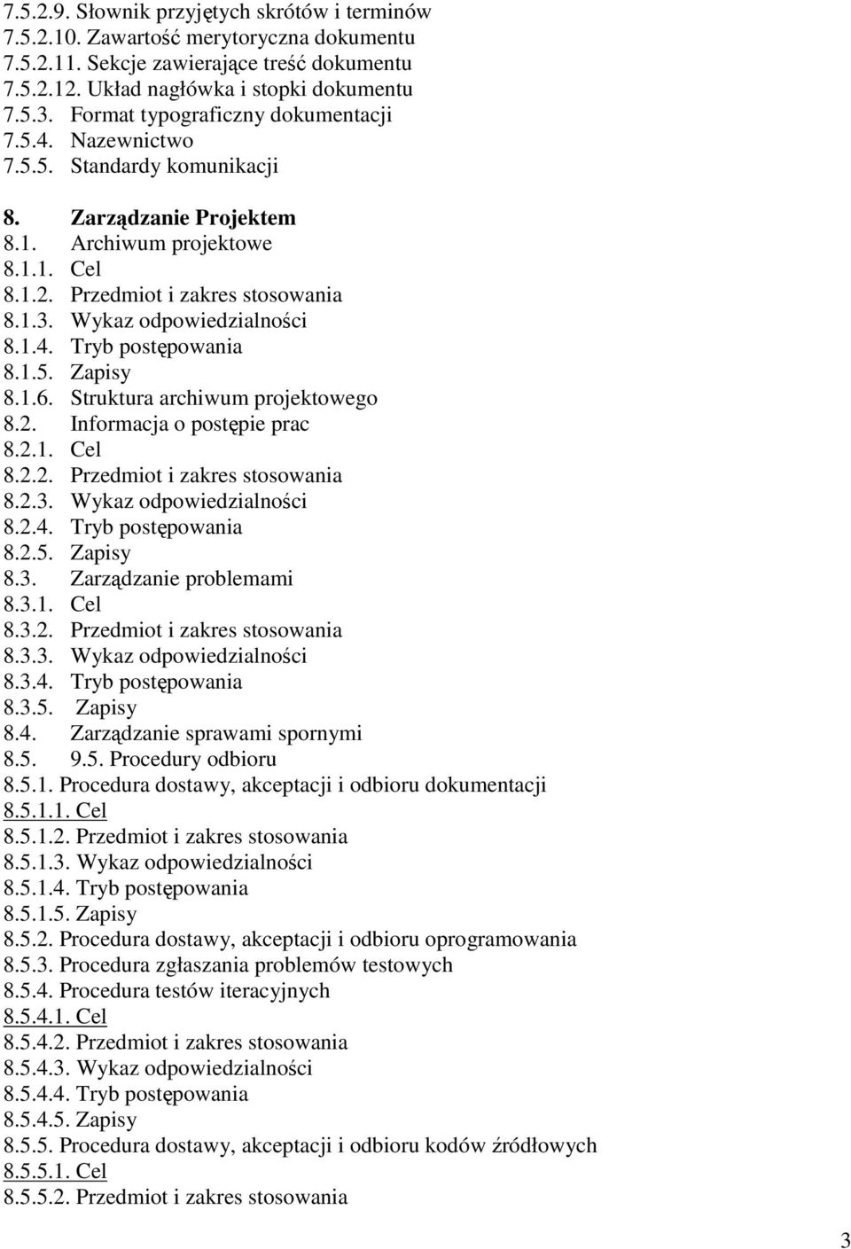 Wykaz odpowiedzialności 8.1.4. Tryb postępowania 8.1.5. Zapisy 8.1.6. Struktura archiwum projektowego 8.2. Informacja o postępie prac 8.2.1. Cel 8.2.2. Przedmiot i zakres stosowania 8.2.3.