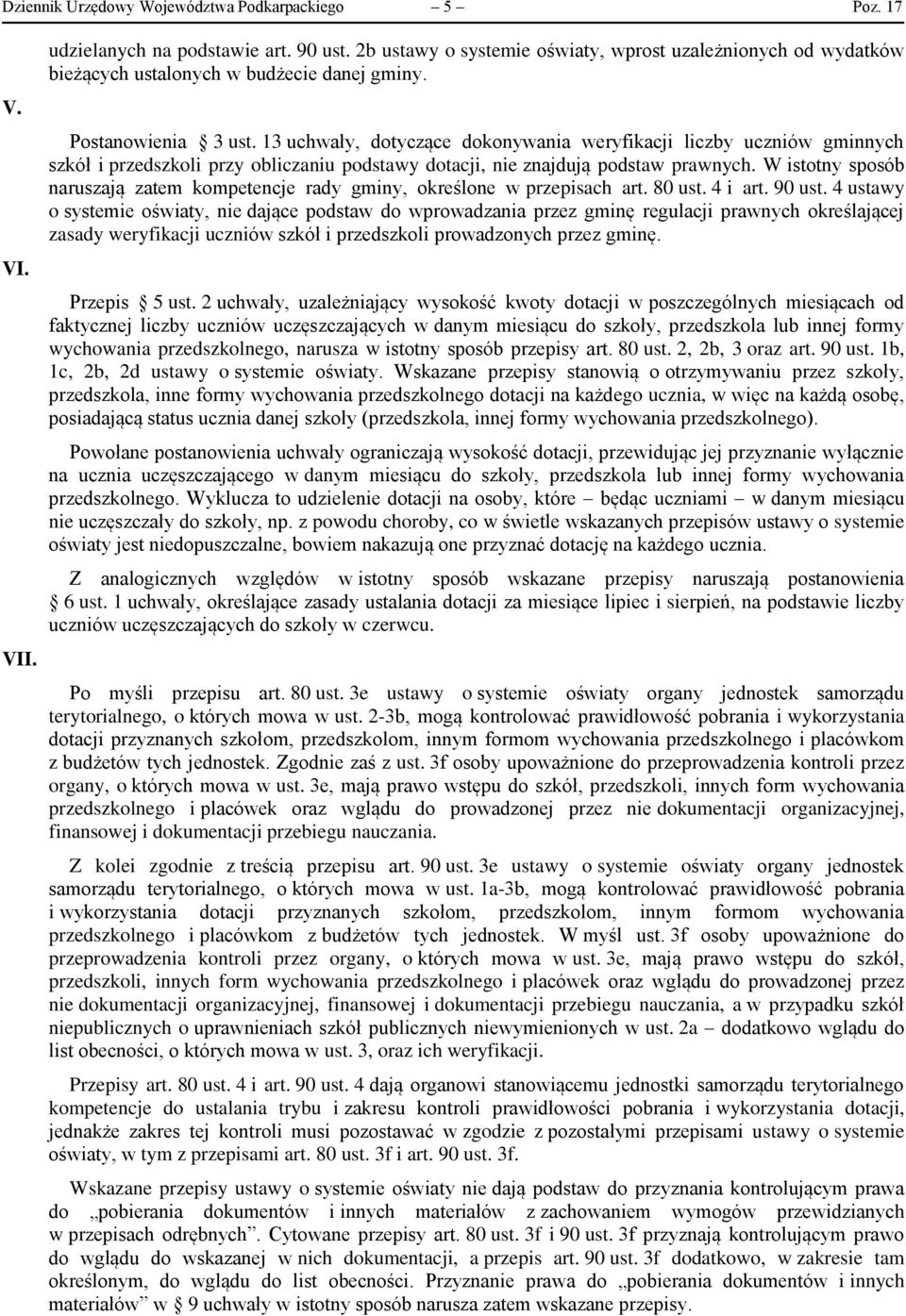 13 uchwały, dotyczące dokonywania weryfikacji liczby uczniów gminnych szkół i przedszkoli przy obliczaniu podstawy dotacji, nie znajdują podstaw prawnych.