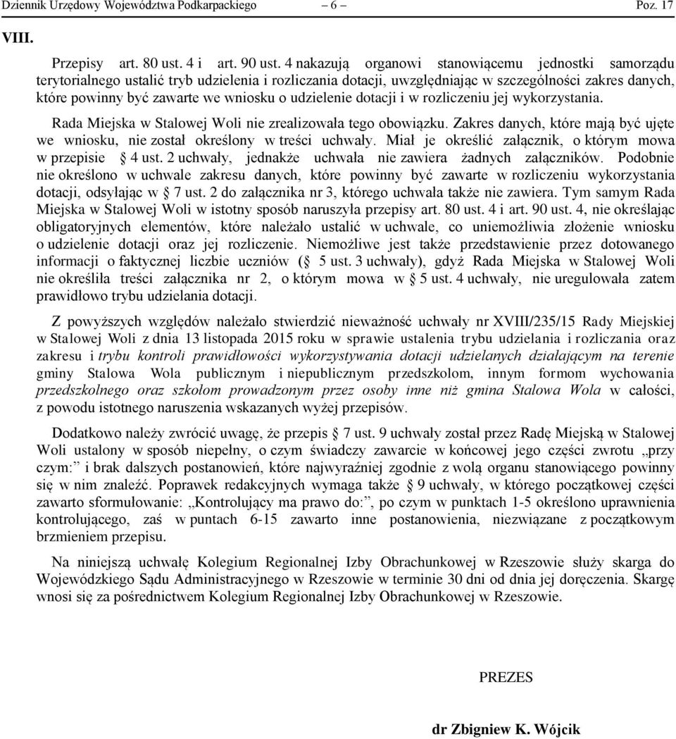 udzielenie dotacji i w rozliczeniu jej wykorzystania. Rada Miejska w Stalowej Woli nie zrealizowała tego obowiązku.