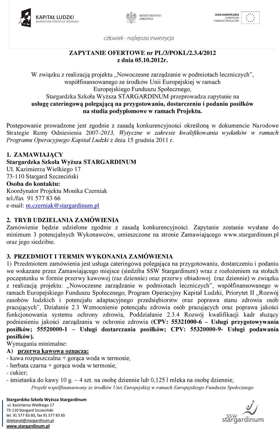 STARGARDINUM przeprowadza zapytanie na usługę cateringową polegającą na przygotowaniu, dostarczeniu i podaniu posiłków na studia podyplomowe w ramach Projektu.