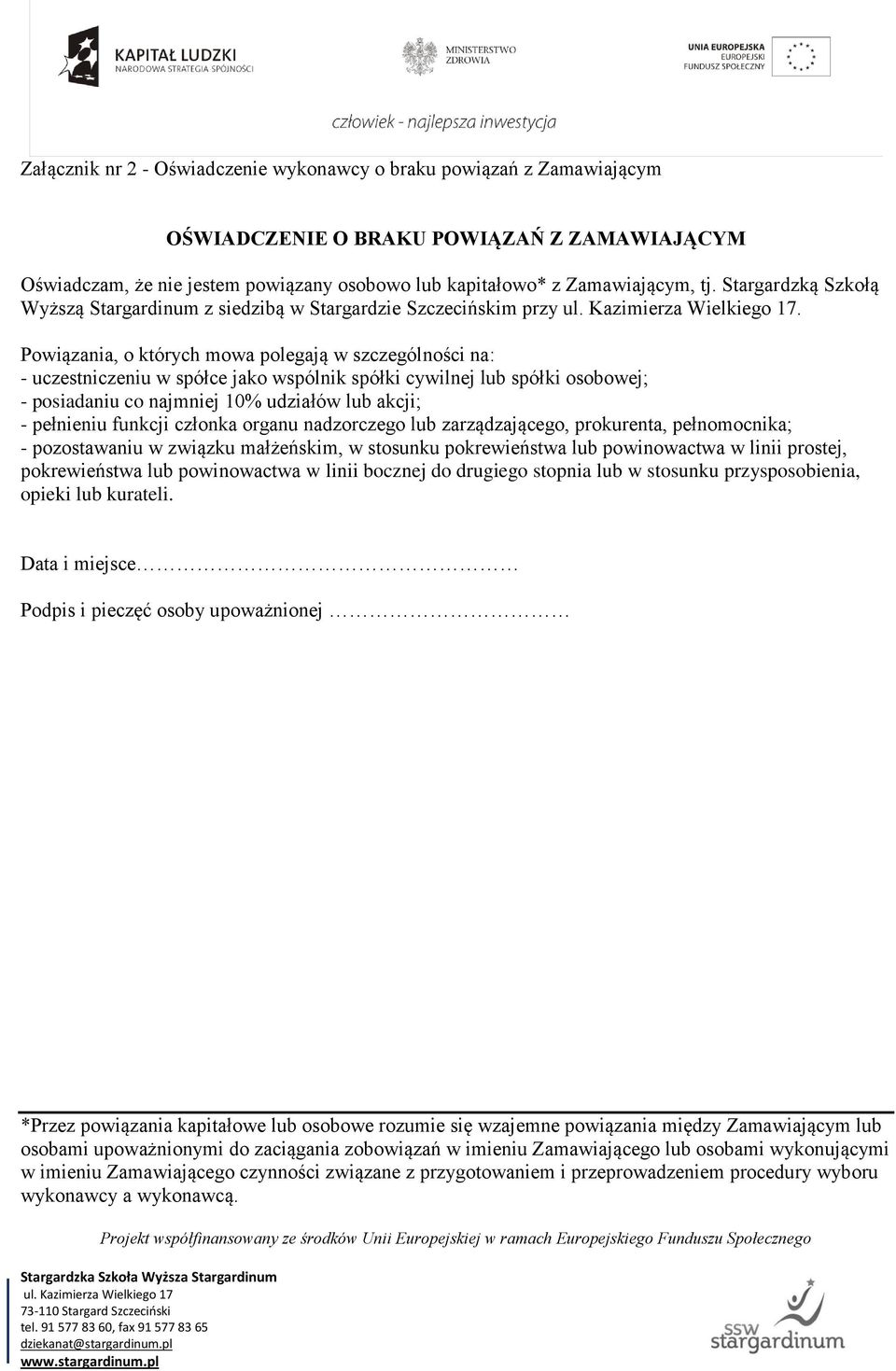 Powiązania, o których mowa polegają w szczególności na: - uczestniczeniu w spółce jako wspólnik spółki cywilnej lub spółki osobowej; - posiadaniu co najmniej 10% udziałów lub akcji; - pełnieniu