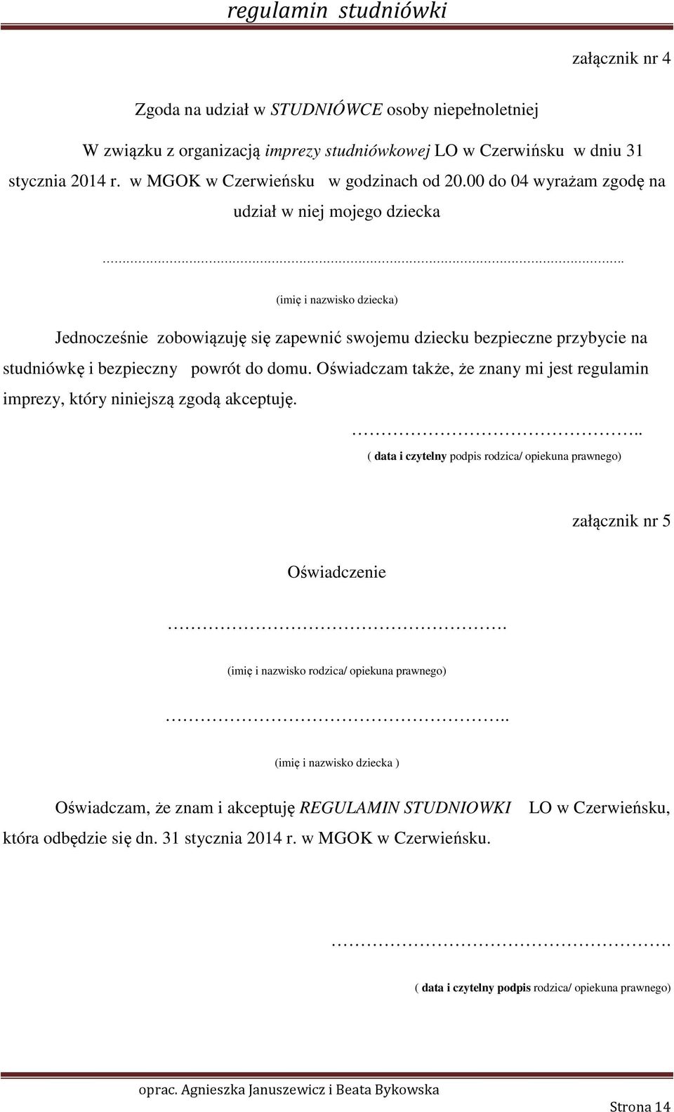 Oświadczam także, że znany mi jest regulamin imprezy, który niniejszą zgodą akceptuję... ( data i czytelny podpis rodzica/ opiekuna prawnego) załącznik nr 5 Oświadczenie.