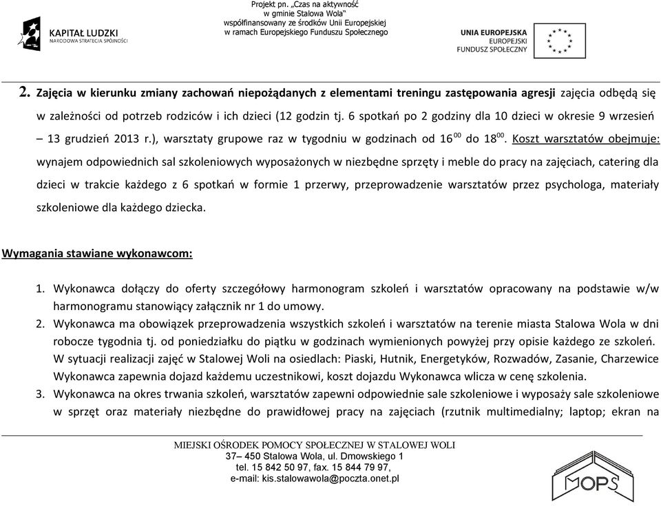 Koszt warsztatów obejmuje: wynajem odpowiednich sal szkoleniowych wyposażonych w niezbędne sprzęty i meble do pracy na zajęciach, catering dla dzieci w trakcie każdego z 6 spotkań w formie 1 przerwy,