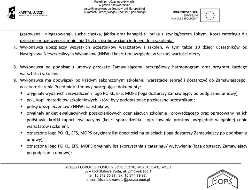 Wykonawca po podpisaniu umowy przekaże Zamawiającemu szczegółowy harmonogram oraz program każdego warsztatu i szkolenia. 9.