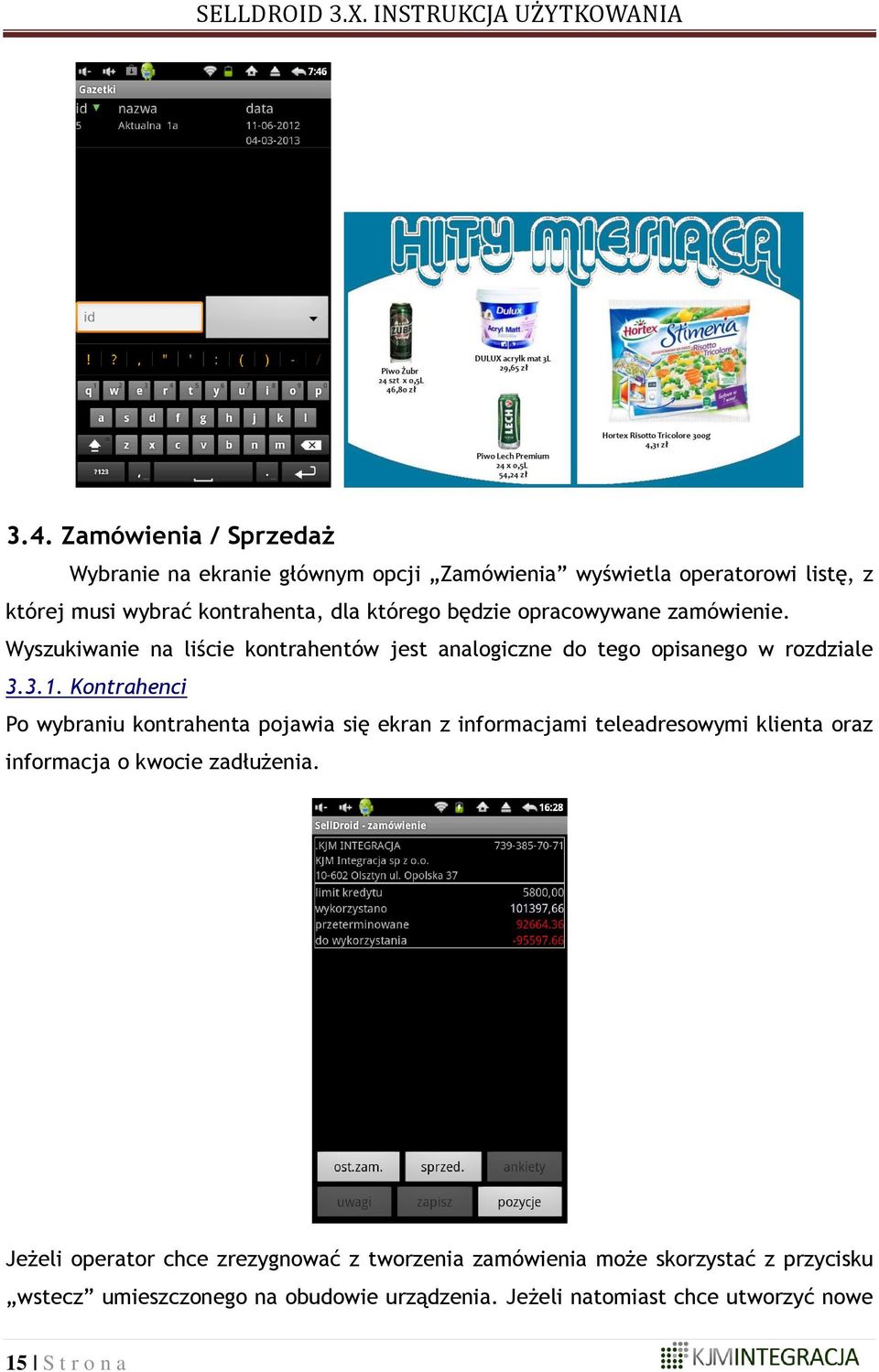 Kontrahenci Po wybraniu kontrahenta pojawia się ekran z informacjami teleadresowymi klienta oraz informacja o kwocie zadłużenia.