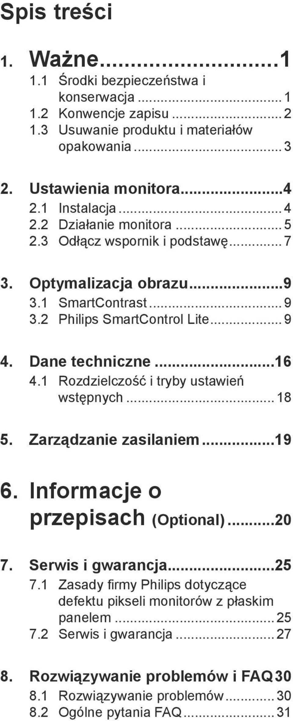 Dane techniczne...16 4.1 Rozdzielczość i tryby ustawień wstępnych... 18 5. Zarządzanie zasilaniem...19 6. Informacje o przepisach (Optional)...20 7. Serwis i gwarancja...25 7.