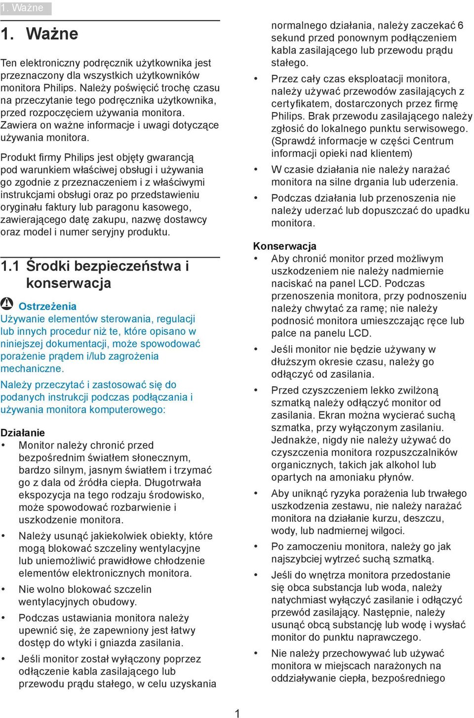 Produkt firmy Philips jest objęty gwarancją pod warunkiem właściwej obsługi i używania go zgodnie z przeznaczeniem i z właściwymi instrukcjami obsługi oraz po przedstawieniu oryginału faktury lub