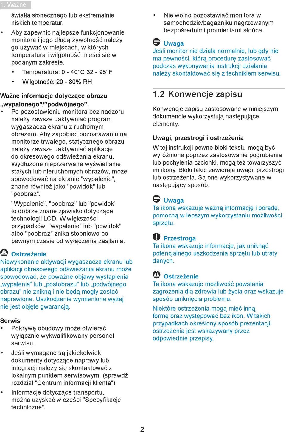 Temperatura: 0-40 C 32-95 F Wilgotność: 20-80% RH Ważne informacje dotyczące obrazu wypalonego / podwójnego.