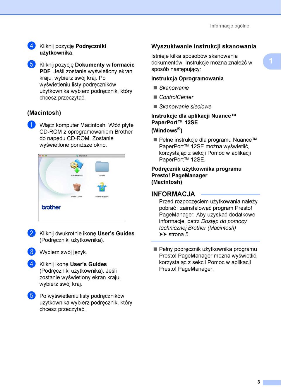 Zostanie wyświetlone poniższe okno. b Kliknij dwukrotnie ikonę User s Guides (Podręczniki użytkownika). c Wybierz swój język. d Kliknij ikonę User s Guides (Podręczniki użytkownika).