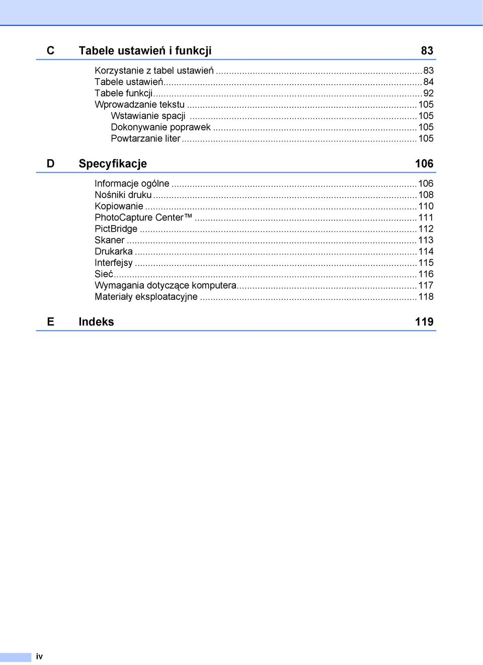 ..105 D Specyfikacje 106 Informacje ogólne...106 Nośniki druku...108 Kopiowanie...110 PhotoCapture Center.