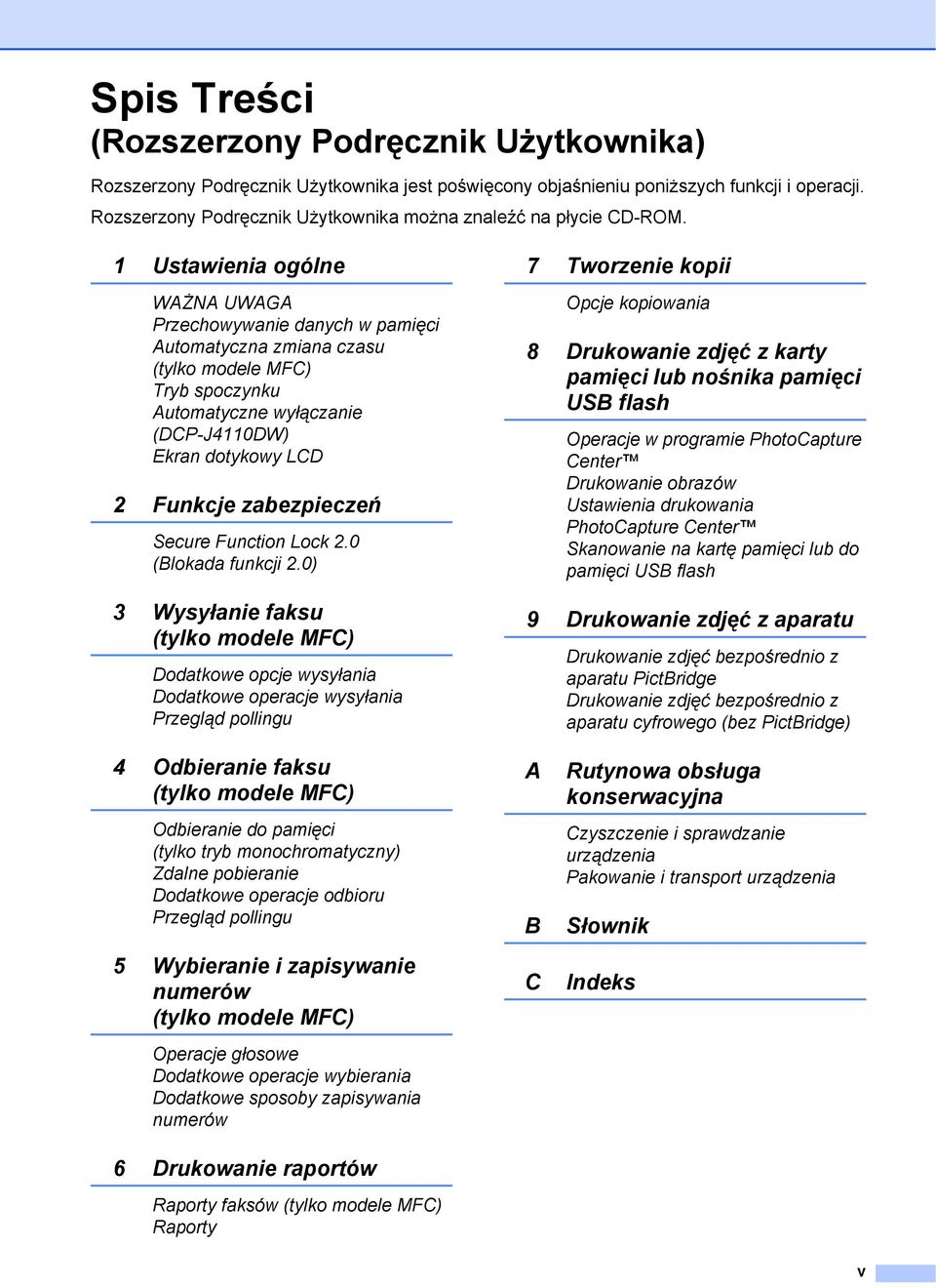 1 Ustawienia ogólne WAŻNA UWAGA Przechowywanie danych w pamięci Automatyczna zmiana czasu (tylko modele MFC) Tryb spoczynku Automatyczne wyłączanie (DCP-J4110DW) Ekran dotykowy LCD 2 Funkcje