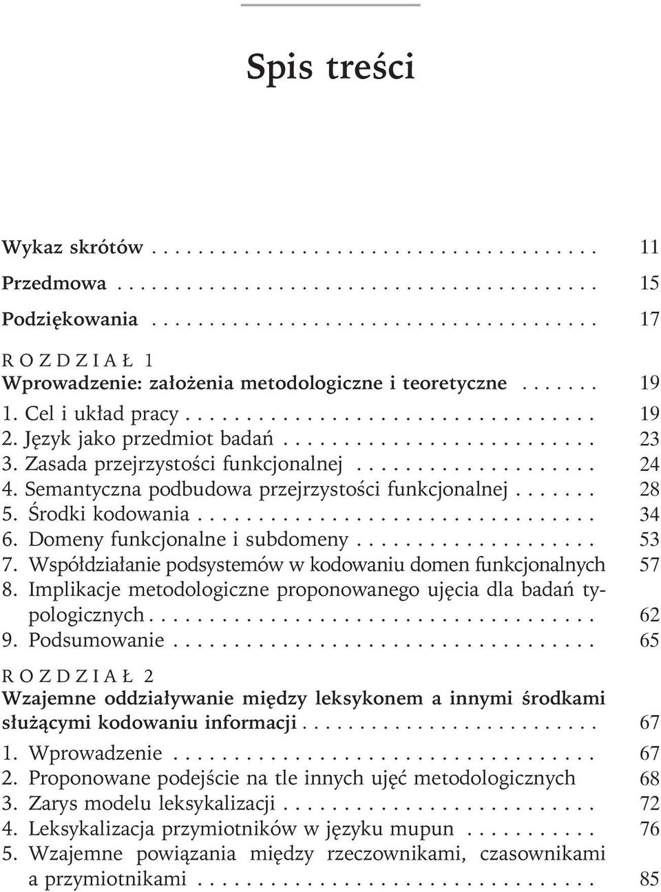 Współdziałanie podsystemów w kodowaniu domen funkcjonalnych 57 8. Implikacje metodologiczne proponowanego ujęcia dla badań typologicznych..... 62 9. Podsumowanie.