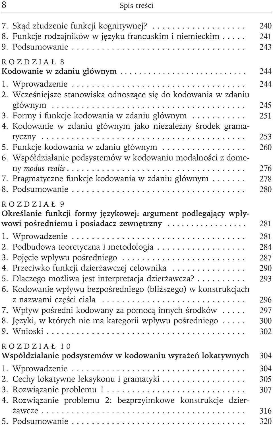 Kodowanie w zdaniu głównym jako niezależny środek gramatyczny..... 253 5. Funkcje kodowania w zdaniu głównym..... 260 6. Współdziałanie podsystemów w kodowaniu modalności z domeny modus realis... 276 7.